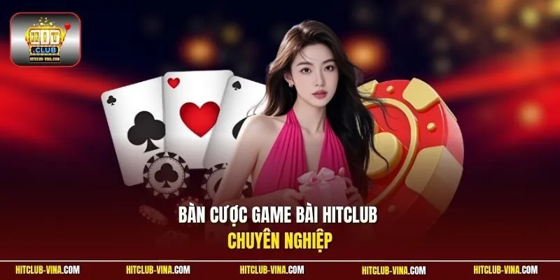 Bàn cược game bài Hitclub chuyên nghiệp