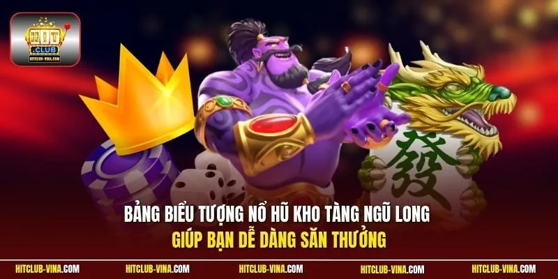 Bảng biểu tượng Nổ hũ Kho Tàng Ngũ Long giúp bạn dễ dàng săn thưởng