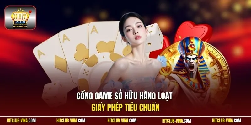 Cổng game sở hữu hàng loạt giấy phép tiêu chuẩn