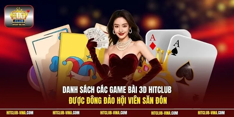 Danh sách các game bài 3D Hitclub được đông đảo hội viên săn đón