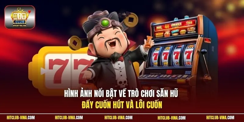 Hình ảnh nổi bật về trò chơi săn hũ đầy cuốn hút và lôi cuốn