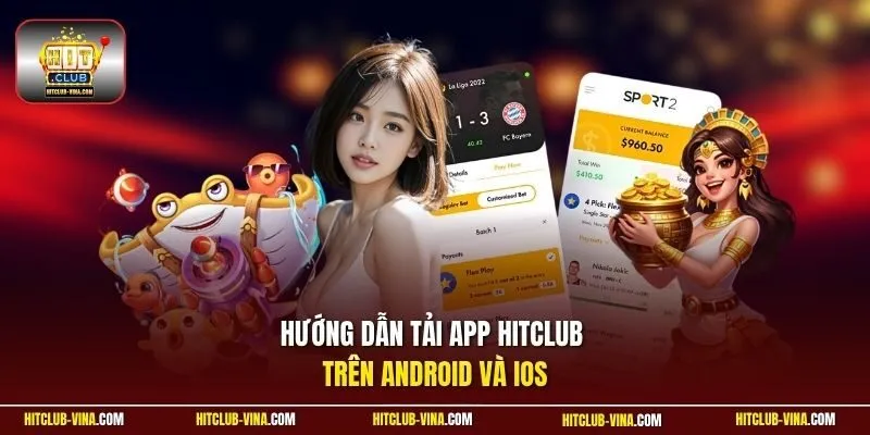 Hướng dẫn tải app Hitclub trên Android và iOS