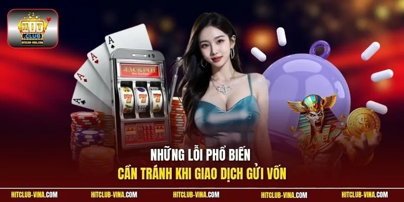 Những lỗi phổ biến cần tránh khi giao dịch gửi vốn