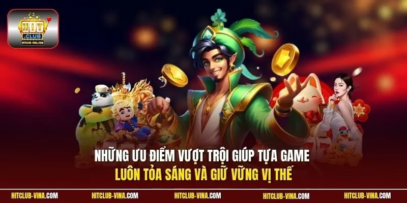 Những ưu điểm vượt trội giúp tựa game luôn tỏa sáng và giữ vững vị thế