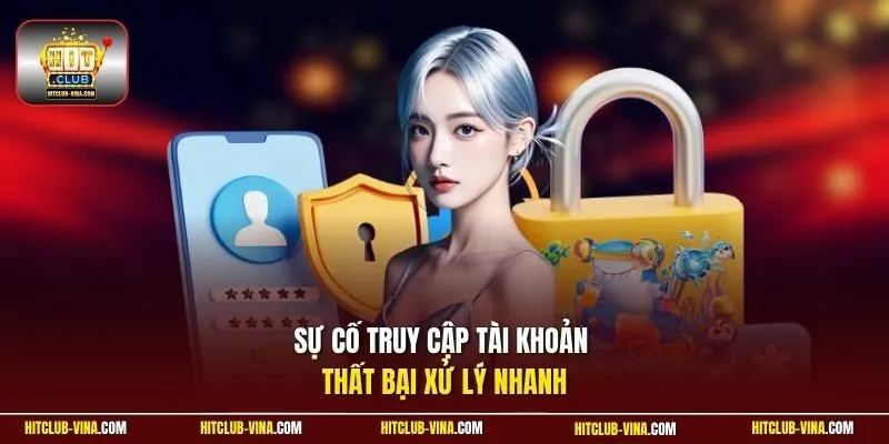 Sự cố truy cập tài khoản thất bại xử lý nhanh