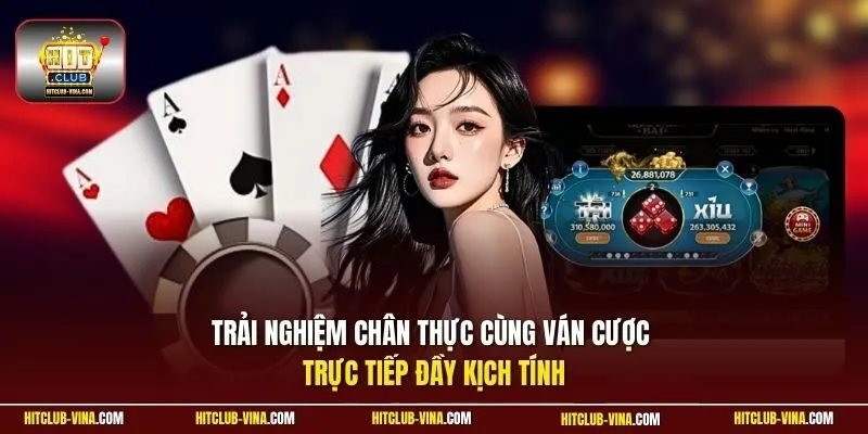 Trải nghiệm chân thực cùng ván cược trực tiếp đầy kịch tính